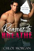 Reasons To Breathe: A Single Mom Love Story by Chloe Morgan