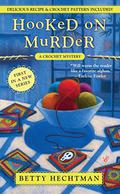 Hooked on Murder (Crochet Mystery #1) by Betty Hechtman