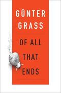 Of All That Ends by Günter Grass