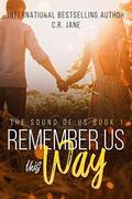 Remember Us This Way: The Sounds of Us Book 1 by C.R. Jane