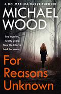 For Reasons Unknown (DCI Matilda Darke #1) by Michael Wood