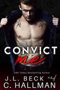Convict Me by C. Hallman, J.L. Beck