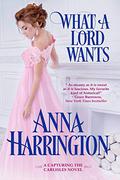 What a Lord Wants by Anna Harrington