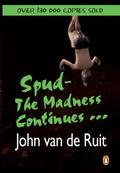 Spud - The Madness Continues ... by John van de Ruit