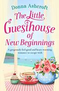 The Little Guesthouse of New Beginnings by Donna Ashcroft