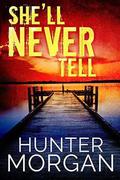 She’ll Never Tell: A Romantic Suspense Thriller (Albany Beach Trilogy #1) by Hunter Morgan