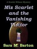 Miz Scarlet and the Vanishing Visitor by Sara M. Barton