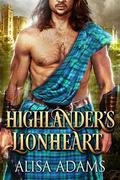 Highlander's Lionheart: A Scottish Medieval Historical Romance by Alisa Adams