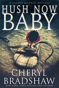 Hush Now Baby by Cheryl Bradshaw