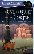 The Cat, the Quilt and the Corpse (A Cats in Trouble Mystery #1) by Leann Sweeney