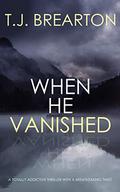 When He Vanished by T.J. Brearton
