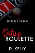 Dating Roulette by D. Kelly