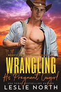 Wrangling His Pregnant Cowgirl by Leslie North