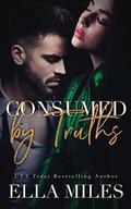 Consumed by Truths by Ella Miles