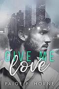 Give Me Love by Paige P. Horne