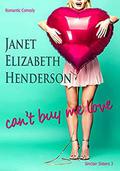 Can't Buy Me Love: Romantic Comedy (Sinclair Sisters Trilogy #3) by Janet Elizabeth Henderson
