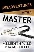 Misadventures with a Master: A Misadventures Novella by Meredith Wild