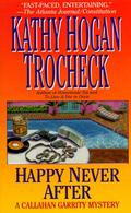 Happy Never After (Callahan Garrity Mystery #4) by Kathy Hogan Trocheck