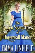 The Sullen Seamstress of Horenwall Manor by Emma Linfield