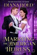 Marrying the American Heiress: A Victorian Historical Romance by Diana Bold