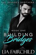 Building Bridges (Bridges Brothers #1) by Lia Fairchild