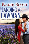 Landing the Lawman (Hills of Texas #5) by Kadie Scott
