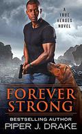 Forever Strong (True Heroes #6) by Piper J. Drake