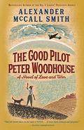 The Good Pilot Peter Woodhouse : A Novel of Love and War by Alexander McCall Smith