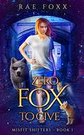 Zero Fox to Give (Misfit Shifters #1) by Rae Foxx