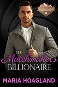 The Matchmaker's Billionaire (Spellbound in Hawthorne #1) by Maria Hoagland
