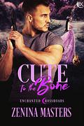 Cute to the Bone (Enchanted Crossroads #4) by Zenina Masters