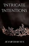 Intricate Intentions by Jennifer Rayes