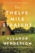 The Twelve-Mile Straight: A Novel by Eleanor Henderson