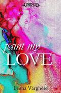 Paint My Love by Leena Varghese