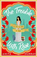 The Trouble with Rose by Amita Murray