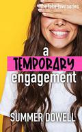 A Temporary Engagement: The Fake Love Series by Summer Dowell