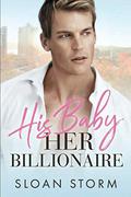 His Baby, Her Billionaire (Her Billionaire #1) by Sloan Storm