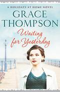 Waiting for Yesterday (A Holidays at Home Saga #3) by Grace Thompson