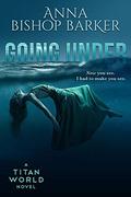 Going Under (A Titan World Novel) by Anna Bishop Barker