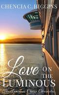 Love On The Luminous (The Luminous Cruise Chronicles #1) by Chencia C. Higgins