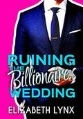 Ruining the Billionaire's Wedding (Blue Ridge Mountain Billionaires) (Blue Ridge Mountain Billionaires #0.5) by Elizabeth Lynx