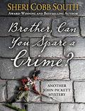 Brother, Can You Spare a Crime? (John Pickett Mystery #10) by Sheri Cobb South
