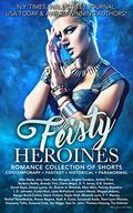 Feisty Heroines Romance Collection of Shorts: Paranormal-Contemporary-Fantasy-Historical by Tami Julka
