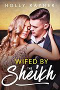 Wifed By The Sheikh by Holly Rayner