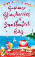 Summer Strawberries at Swallowtail Bay: The hilarious and heartwarming romantic comedy, a perfect summer read for fans of Cathy Bramley! by Katie Ginger