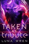 Taken as Tribute (Zexian Tributes #1) by Luna Wren