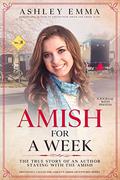 Amish for a Week: The True Story of an Author Staying with the Amish: A Journal with 90+ Photos (Previously called Ashley's Amish Adventures Series) (Ashley's Amish Adventures #1) by Ashley Emma