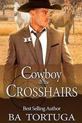 Cowboy in the Crosshairs by B.A. Tortuga