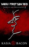 When I First Saw Red (Soldiers and Mercenaries #2) by Kasia Bacon