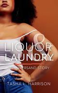 Liquor & Laundry by Tasha L. Harrison